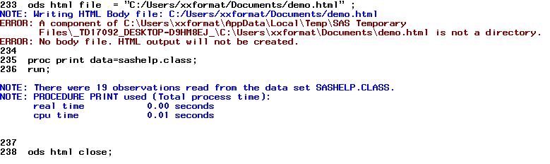 SAS Windowing Environment, Log:
ERROR: A component of C:\Users\... is not a directory.
ERROR: No body file. HTML output will not be created.